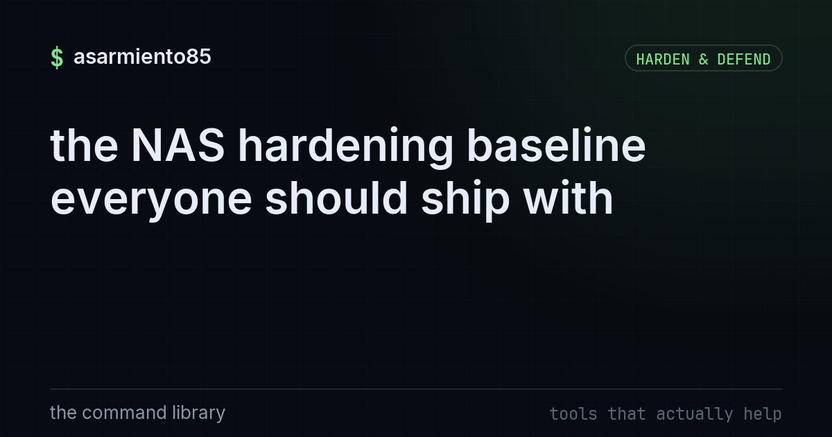 the NAS hardening baseline everyone should ship with
